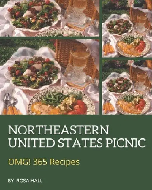 OMG! 365 Northeastern United States Picnic Recipes: The Highest Rated Northeastern United States Picnic Cookbook You Should Read by Rosa Hall