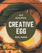 365 Creative Egg Recipes: Best-ever Egg Cookbook for Beginners by Maria Hanson
