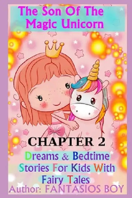 The Son Of The Magic Unicorn CHAPTER 2: Dreams & Bedtime Stories For Kids With Fairy Tales by Fantasios Boy