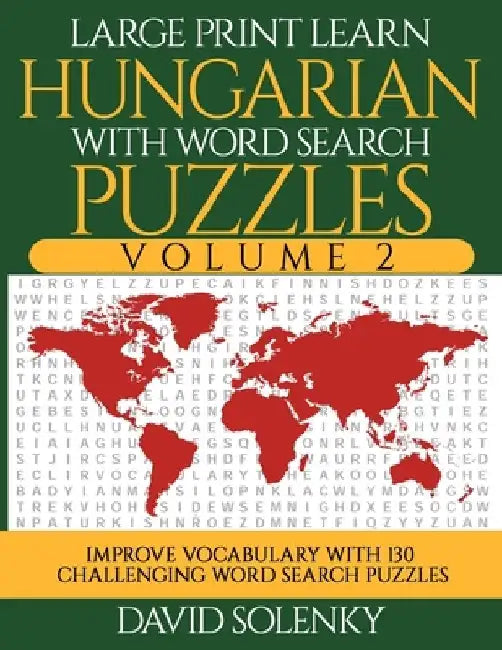 Large Print Learn Hungarian with Word Search Puzzles Volume 2: Learn Hungarian Language Vocabulary with 130 Challenging Bilingual Word Find Puzzles fo by David Solenky