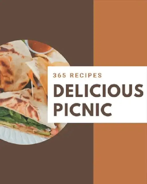 365 Delicious Picnic Recipes: Discover Picnic Cookbook NOW! by Claire Bell