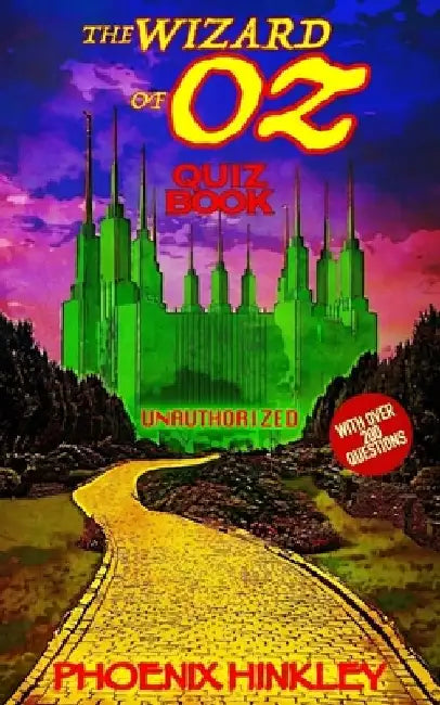 The Wizard of Oz Unauthorized Quiz Book by Phoenix Hinkley