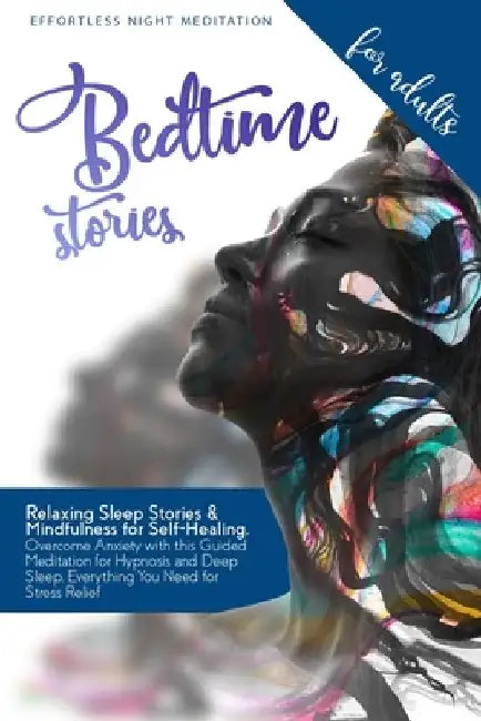 Bedtime Stories for Adults: Relaxing Sleep Stories & Mindfulness for Self-Healing. Overcome Anxiety with this Guided Meditation for Hypnosis and D by Effortless Night Meditation