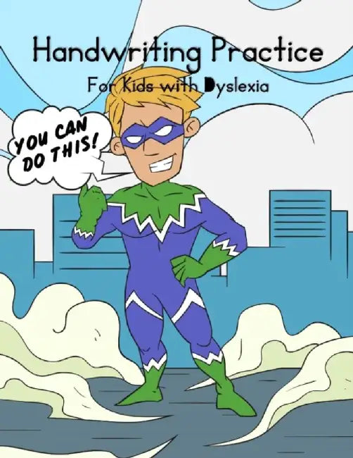 Handwriting Practice for Kids with Dyslexia You Can Do This!: Superheros Alphabet Workbo: Grace by Sophie