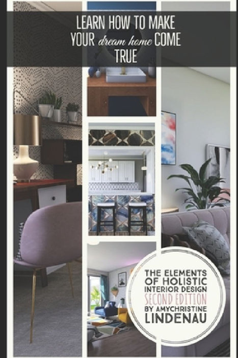 The Elements of Holistic Interior Design by Amychristine Lindenau