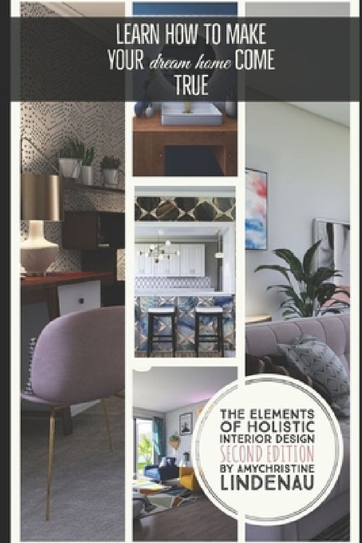 The Elements of Holistic Interior Design by Amychristine Lindenau