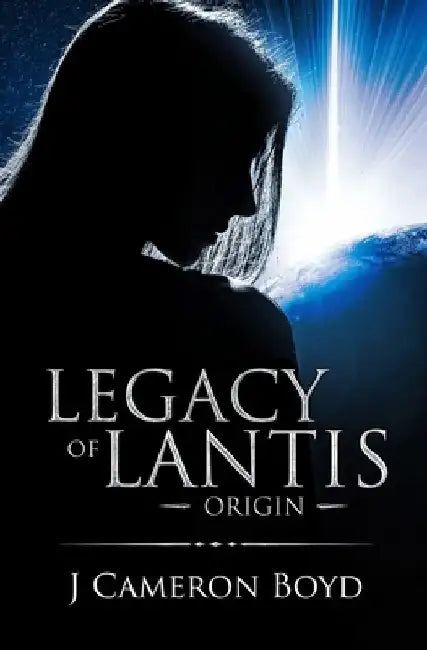 Legacy of Lantis: Origin by J. Cameron Boyd