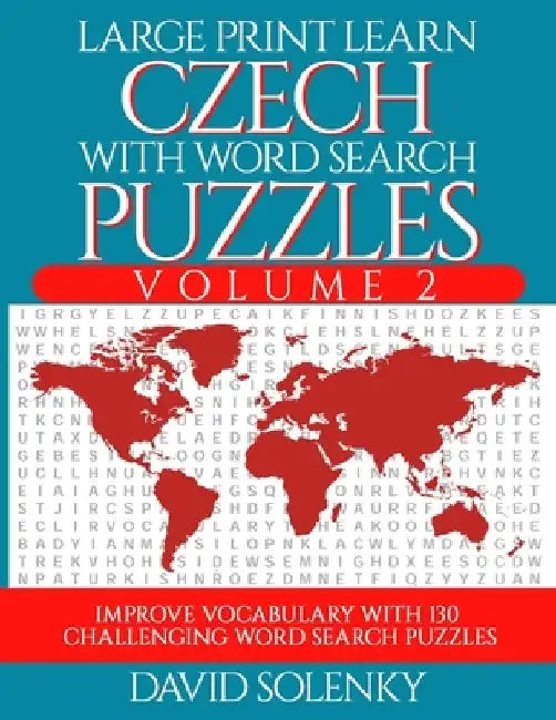 Large Print Learn Czech with Word Search Puzzles Volume 2: Learn Czech Language Vocabulary with 130 Challenging Bilingual Word Find Puzzles for All Ag by David Solenky