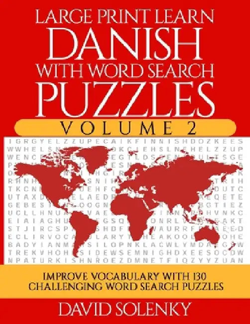 Large Print Learn Danish with Word Search Puzzles Volume 2: Learn Danish Language Vocabulary with 130 Challenging Bilingual Word Find Puzzles for All by David Solenky