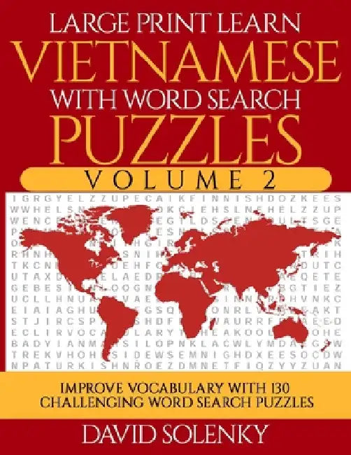Large Print Learn Vietnamese with Word Search Puzzles Volume 2: Learn Vietnamese Language Vocabulary with 130 Challenging Bilingual Word Find Puzzles by David Solenky