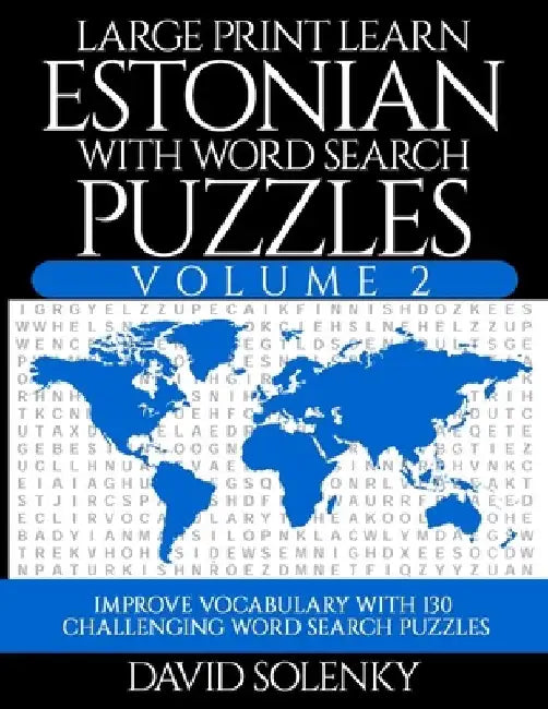 Large Print Learn Estonian with Word Search Puzzles Volume 2: Learn Estonian Language Vocabulary with 130 Challenging Bilingual Word Find Puzzles for by David Solenky