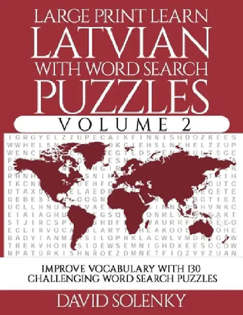Large Print Learn Latvian with Word Search Puzzles Volume 2: Learn Latvian Language Vocabulary with 130 Challenging Bilingual Word Find Puzzles for Al by David Solenky