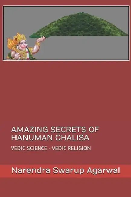 Amazing Secrets of Hanuman Chalisa: Vedic Science Is the Base of Hindu Religion by Narendra Swarup Agarwal