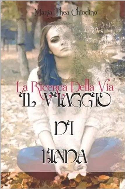La ricerca della via, il viaggio di Linda by Chiodino, Maria Thea