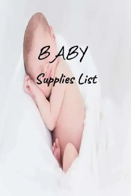 Baby Supplies List: For Moms and Dads or for Gifts for Families of Newborn by Nina Grant