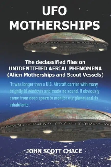 UFO Motherships: Unidentified Aerial Phenomena by John Scott Chace