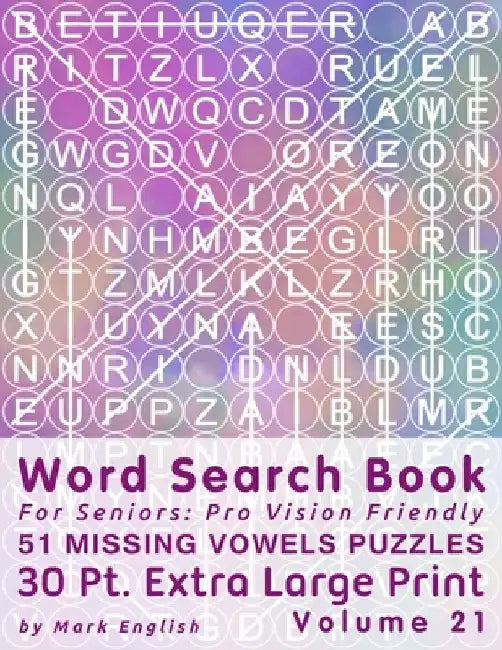 Word Search Book For Seniors: Pro Vision Friendly, 51 Missing Vowels Puzzles, 30 Pt. Extra Large Print, Vol. 21 by Mark English