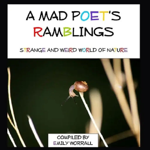 A Mad Poet's Ramblings: strange and Weird world of nature by Robert Worrall