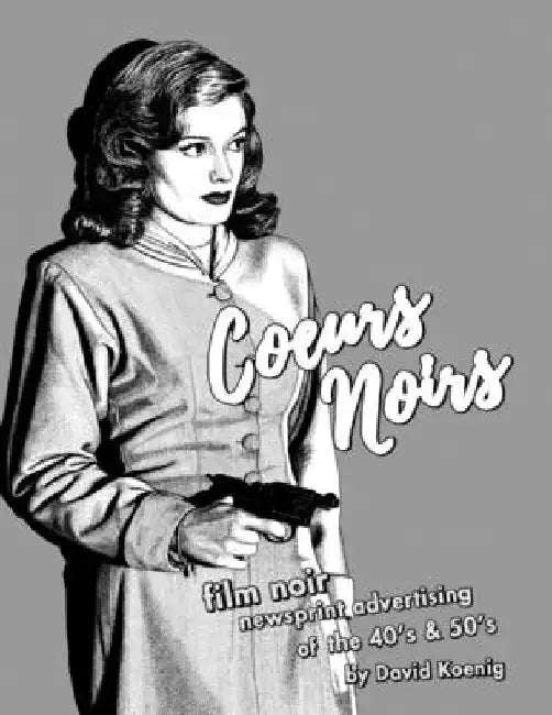Coeurs Noirs: Film Noir Newsprint Advertising of the 40's & 50's by John Harbourne