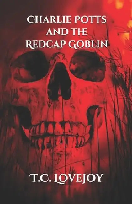Charlie Potts and the Redcap Goblin by T. C. Lovejoy