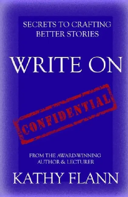 Write on: Secrets to Crafting Better Stories by Kathy Flann