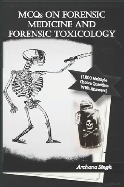 MCQs on Forensic Medicine And Toxicology: 1000 Multiple Choice Questions With Answers by Archana Singh