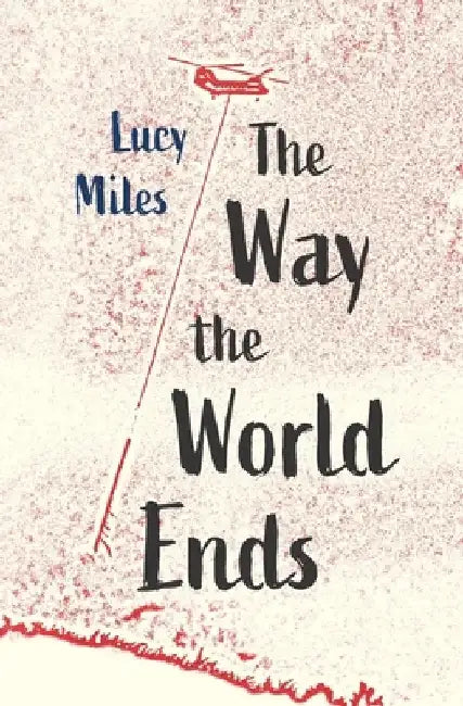 The Way the World Ends by Lucy Miles