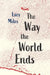 The Way the World Ends by Lucy Miles