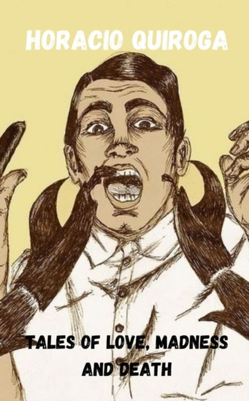 Tales of love, madness and death by Sanchez Alonso, Leonardo Pablo Federico