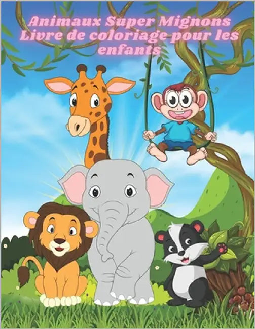 Animaux Super Mignons - Livre de coloriage pour les enfants: Livre De Coloriage Avec Des Pages À Colorier Amusantes, Faciles Et Relaxantes Pour Les Am by Renauld, Annie
