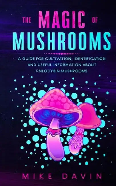 The Magic of Mushrooms by Mike Davin