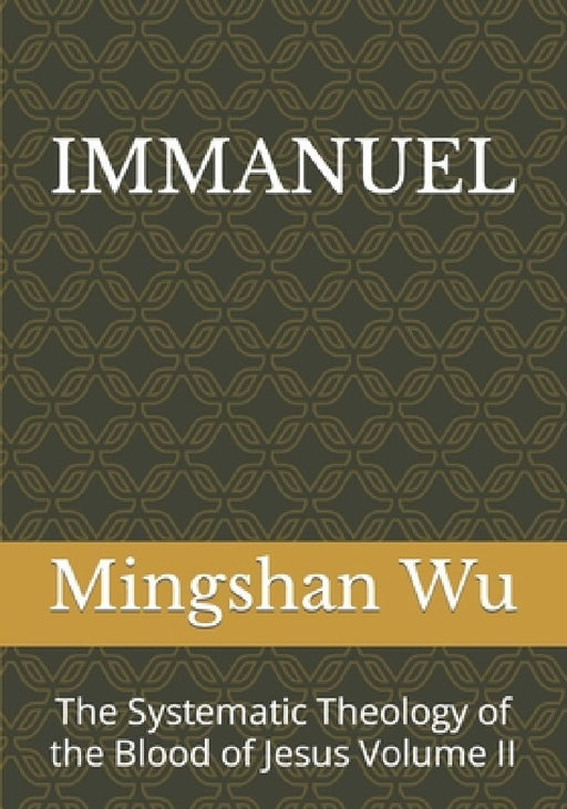 Immanuel: The Systematic Theology of the Blood of Jesus Volume II by Mingshan Wu