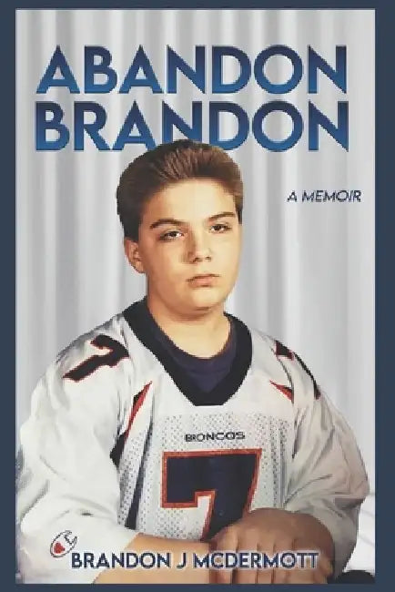 Abandon Brandon: A Memoir by Brandon J. McDermott