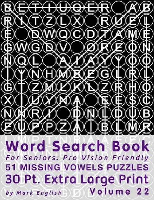 Word Search Book For Seniors: Pro Vision Friendly, 51 Missing Vowels Puzzles, 30 Pt. Extra Large Print, Vol. 22 by Mark English