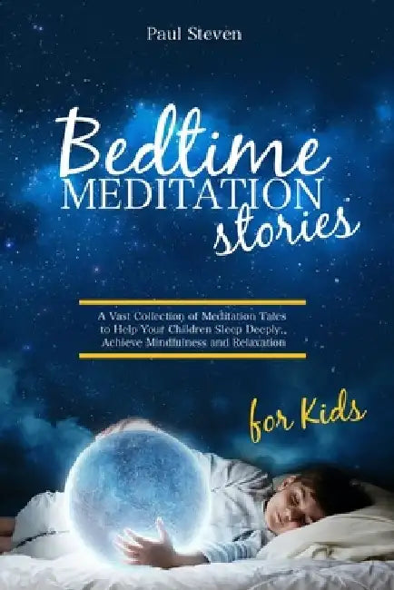 Bedtime Meditation Stories for Kids: A Vast Collection of Meditation Tales to Help Your Children Sleep Deeply, Achieve Mindfulness and Relaxation by Paul Steven