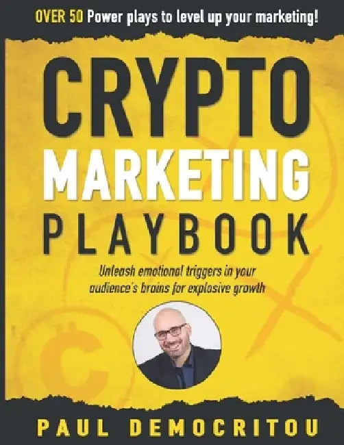 The Crypto Marketing Playbook: Unleash secret emotional triggers in your audience's brains for explosive growth by Paul Democritou