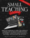 Small Teaching Online: Effective Strategies to Apply the Science of Learning and to Teach Anything Without Any Effort. A Practical Guide to H by Macarena Torres