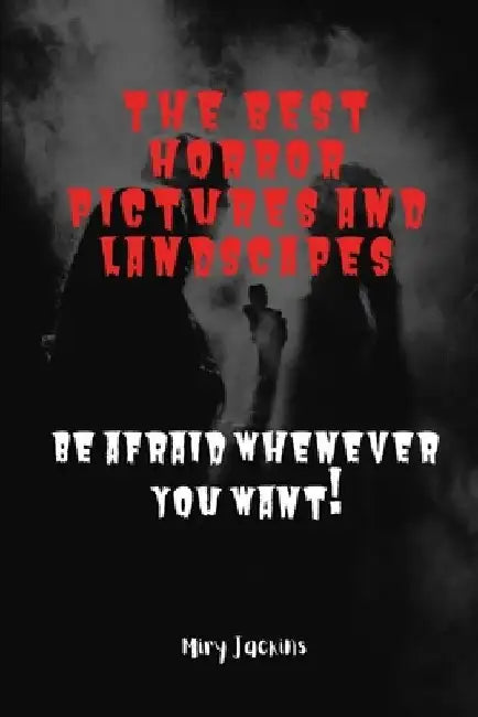 The best horror pictures and landscapes: Be afraid whenever you want! by Miry Jackins
