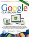 Google Classroom: 2020 edition: A Step-by-Step Professional Guide for Teachers and Students. Learn Everything You Need to Know to Use Go by Macarena Torres