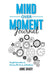 Mind Over Moment Journal: Simple Reminders to Harness the Power of Resilience by Grady, Anne
