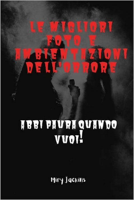 Le migliori Foto e Ambientazioni dell'Orrore: Abbi paura quando vuoi! by Miry Jackins