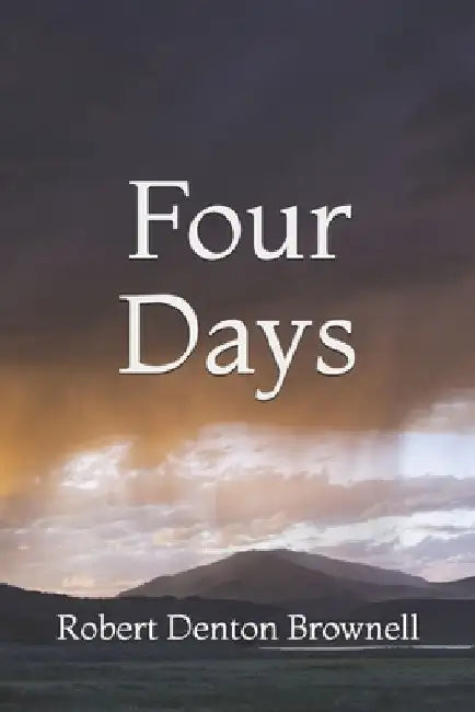 Four Days by Robert Denton Brownell