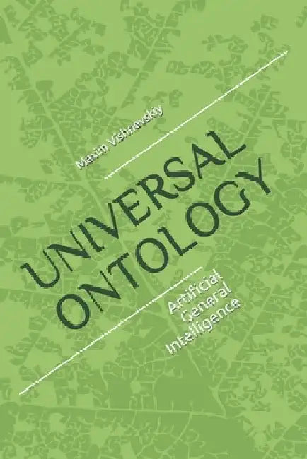 Universal Ontology: Ontology of Artificial General Intelligence by Max Vishnevskiy
