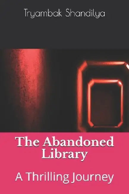 The Abandoned Library: A Thrilling Journey by Tryambak Shandilya