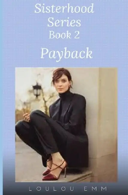 Payback: Sisterhood Series Book 2 by Loulou Emm