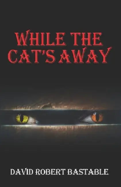 While the Cat's Away by David Robert Bastable