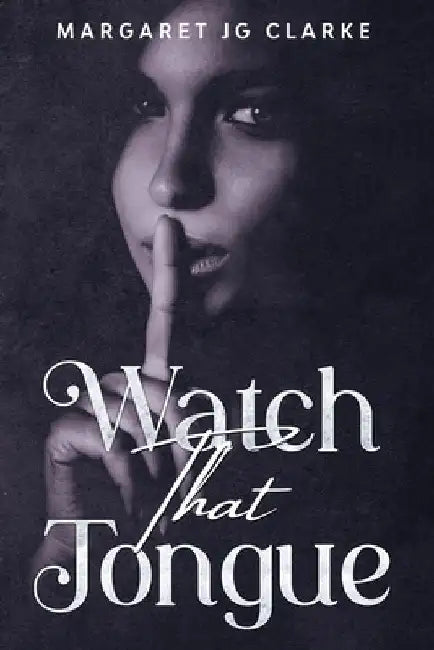 Watch That Tongue by Margaret Jg Clarke