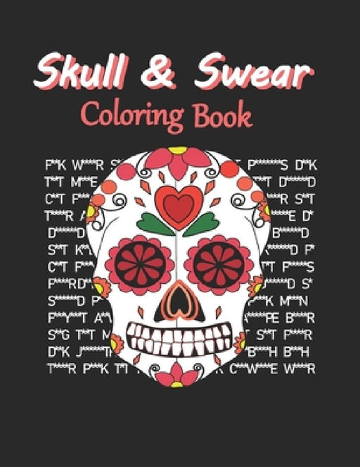 Skull & Swear Coloring Book: Sweary Sugar Skull Coloring Book For Adults Teens With Cuss Words. Perfect Stress Relief & Relaxation! by Kls Creations