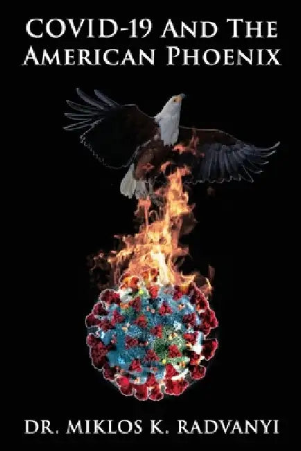Covid-19 and the American Phoenix by Miklos K. Radvanyi