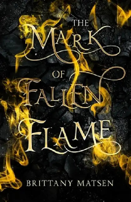 The Mark of Fallen Flame by Brittany Matsen